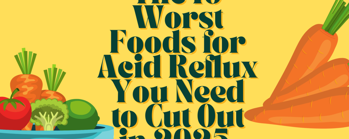 Foods to avoid for acid reflux—nutrition expert guide