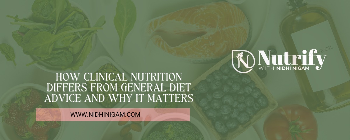 How Clinical Nutrition Differs from General Diet Advice And Why It Matters