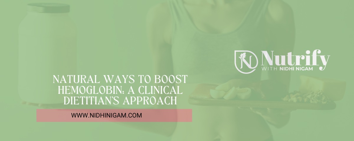 Natural Ways to Boost Hemoglobin: A Clinical Dietitian’s Approach